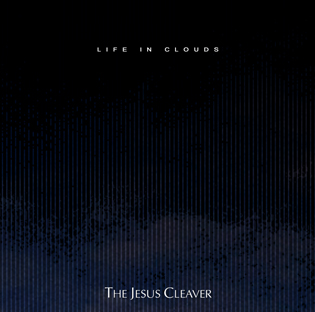 The Jesus Cleaver - Life In Clouds album cover